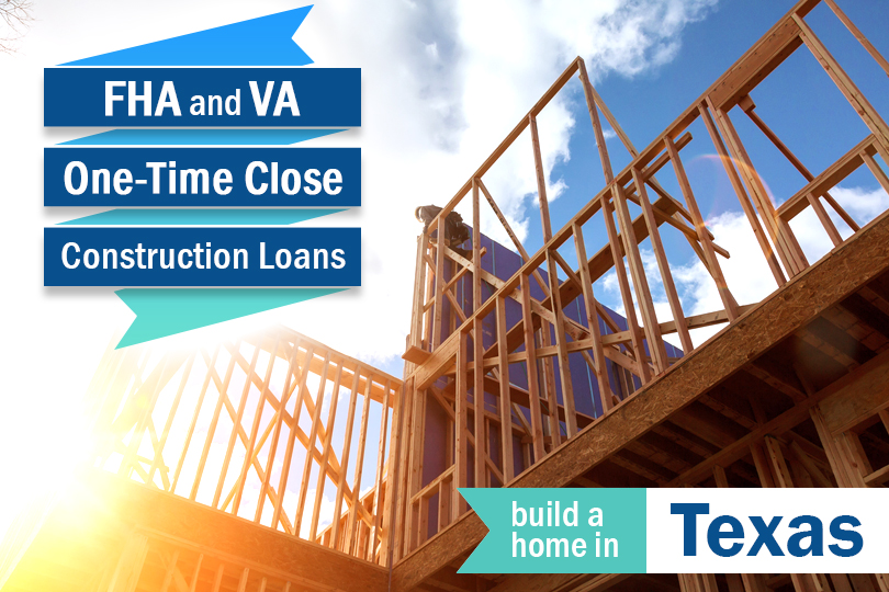 Build On Your Own Lot in Texas with an FHA / VA Construction Loan